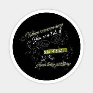 when someone says you can't do it , do it twice and take pictures. T-Shirt,  Vacation Tshirt , Holiday Tshirt, Family Shirt, Womens Shirt, Bestseller Magnet